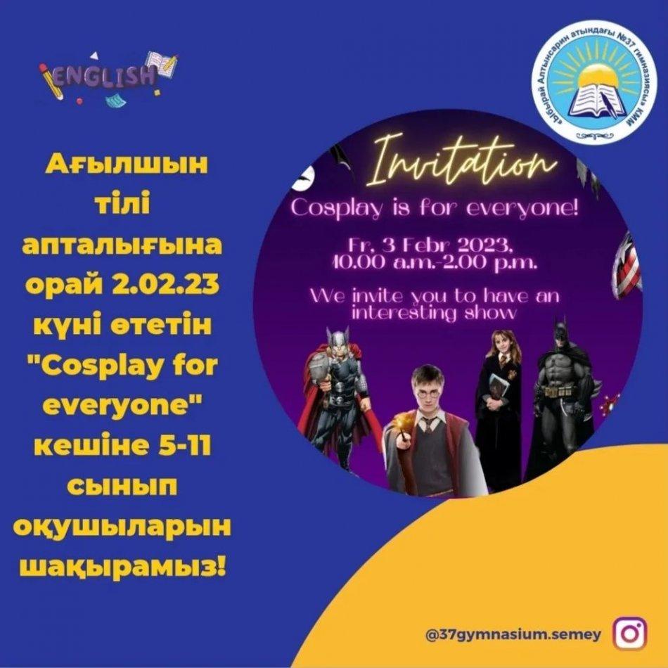 Ағылшын тілі апталығына орай 3.02.23 күні өтетін "Cosplay for everyone" кешіне 5-11 сынып оқушыларын шақырамыз!